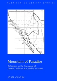 Josef Chytry - Mountain of Paradise - Reflections on the Emergence of Greater California as a World Civilization.
