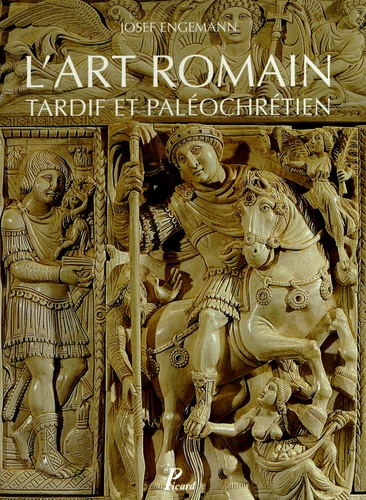 Josef Engemann et Aude Virey-Wallon - L'art romain - Volume 5 : L'art romain tardif et paléochrétien de Constantin à Justinien.