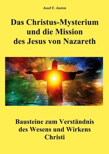Das Christus-Mysterium und die Mission des Jesus von Nazareth. Bausteine zum Verständnis des Wesens und Wirkens Christi