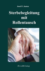Josef F. Justen - Sterbebegleitung mit Rollentausch.
