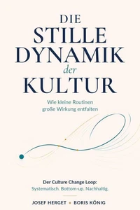 Die stille Dynamik der Kultur. Wie kleine Routinen große Wirkung entfalten.