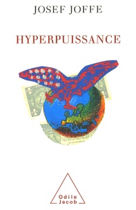 Josef Joffe - Hyperpuissance - La tentation impériale de l'Amérique.