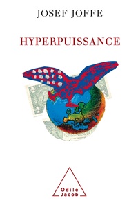 Josef Joffe - Hyperpuissance - La tentation impériale de l'Amérique.