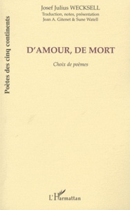 Josef Julius Wecksell - D'amour, de mort - Choix de poèmes.