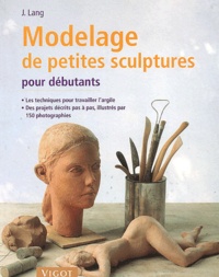 Josef Lang - Modelage de petites sculptures pour débutants.