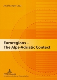 Josef Langer - Euroregions – The Alps-Adriatic Context.