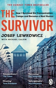 Josef Lewkowicz et Michael Calvin - The Survivor - How I Survived Six Concentration Camps and Became a Nazi Hunter - The Sunday Times Bestseller.