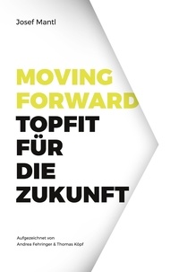 Josef Mantl - Moving Forward - Topfit für die Zukunft.