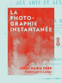 Josef Maria Eder et O. Campo - La Photographie instantanée - Son application aux arts et aux sciences.