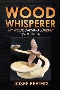 Josef Peeters - Wood Whisperer: My Woodcarving Journey - Wood Whisperer, #3.