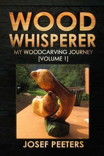  Josef Peeters - Wood Whisperer: My Woodcarving Journey - Wood Whisperer, #1.