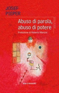 Josef Pieper - Abuso di parola, abuso di potere.