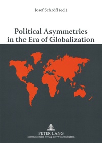 Josef Schröfl - Political Asymmetries in the Era of Globalization - The Asymmetric Security and Defense Relations from a Worldwide View.