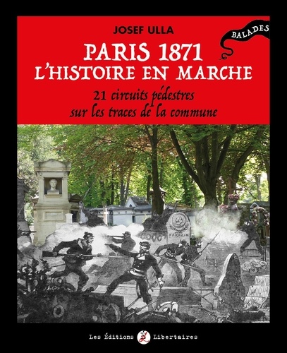 Paris 1871, l'histoire en marche. 21 circuits pédestres sur les traces de la Commune
