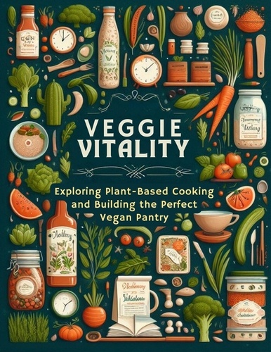  Josefina D. Drew - Veggie Vitality: Exploring Plant-Based Cooking and Building the Perfect Vegan Pantry.