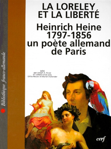 Joseh A. Kruse - La Loreley Et La Liberte. Heinrich Heine 1797-1856 Un Poete Allemand De Paris.