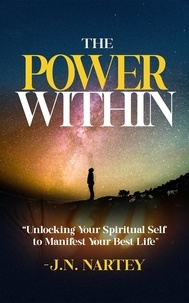  Josehine Narkour Nartey - The Power Within, Unlocking Your Spiritual Self  to Manifest Your Best Life..