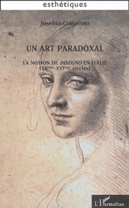 Joselita Ciaravino - Un art paradoxal - La notion de disegno en Italie (XVe-XVIe siècles).