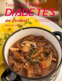  Joselyn Lindberg - Type 1 and type 2 diabetes diet Cookbook : 365 days of easy and convenient recipes for balanced meals and healthy living.