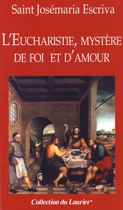 Josémaria Escriva de Balaguer - L'Eucharistie, mystère de foi et d'amour.