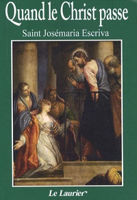 Josémaria Escriva de Balaguer - Quand le Christ passe.