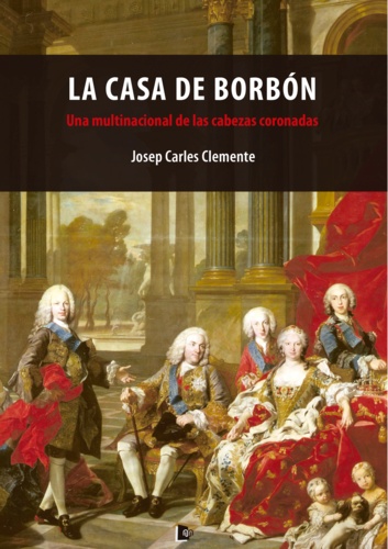 Josep Carles Clemente - La Casa de Borbón - Una multinacional de las cabezas coronadas.