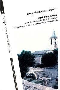 Téléchargement gratuit des livres pdf Jordi Pere Cerdà o l'anima literària de la Cerdanya  - El pensament poètic i el compromis amb la paraula par Josep Marqués Meseguer