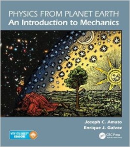 Joseph-A Amato et Enrique J. Galvez - Physics from Planet Earth - An Introduction to Mechanics.