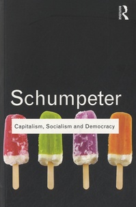 Joseph-A Schumpeter - Capitalism, Socialism and Democracy.