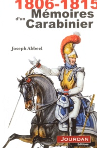 Joseph Abbeel - 1806-1815 mémoires d'un carabinier.