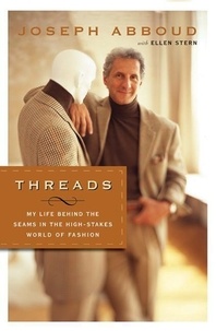 Joseph Abboud et Ellen Stern - Threads - My Life Behind the Seams in the High-Stakes World of Fashion.