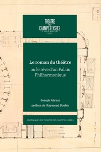 Joseph Abram - Le rman du théâtre ou le rêve d'un Palais Philharmonique.