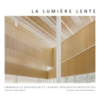 Joseph Abram et Laurent Beaudouin - Lumière lente - Architectures d'Emmanuelle Beaudouin, Laurent Beaudouin et Aurélie Husson.
