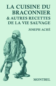 La cuisine du braconnier & autres recettes de la vie sauvage
