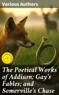 The Poetical Works of Addison; Gay's Fables; and Somerville's Chase