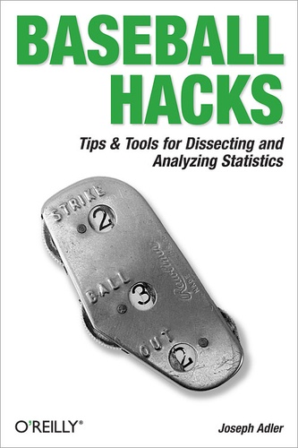 Joseph Adler - Baseball Hacks - Tips & Tools for Analyzing and Winning with Statistics.