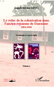 Joseph Adrien Djivo - Le refus de la colonisation dans l'ancien royaume de Danxome - Volume 2 (1894-1900).