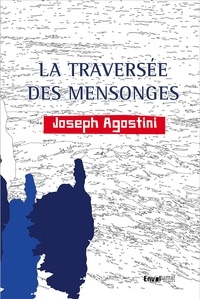 Joseph Agostini - La traversée des mensonges.