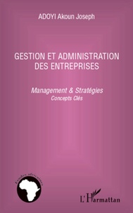 Joseph Akoun Adoyi - Gestion et administration des entreprises - Management & stratégies : concepts clés.
