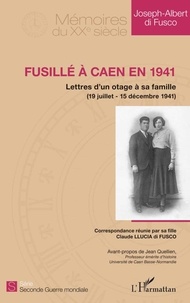 Joseph-Albert Di Fusco et Claude Llucia di Fusco - Fusillé à Caen en 1941 - Lettres d'un otage à sa famille (19 juillet - 15 décembre 1941).