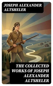 The Collected Works of Joseph Alexander Altsheler