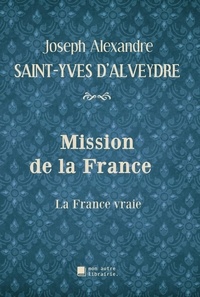 Joseph Alexandre Saint-Yves d'Alveydre et Édition Mon Autre Librairie - Mission de la France - La France vraie.