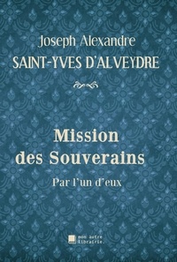 Joseph Alexandre Saint-Yves d'Alveydre et Édition Mon Autre Librairie - Mission des Souverains - Par l'un d'eux.