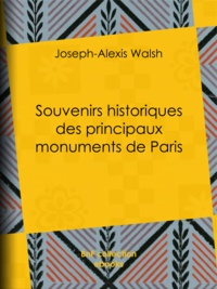  Joseph-Alexis et Vicomte Walsh - Souvenirs historiques des principaux monuments de Paris.