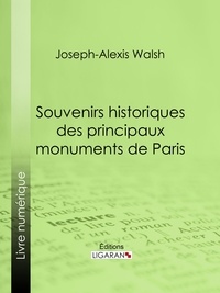  Joseph-Alexis vicomte Walsh et  Ligaran - Souvenirs historiques des principaux monuments de Paris.