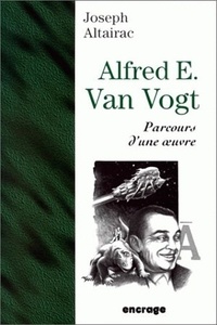 Joseph Altairac - Alfred E. Van Vogt - Parcours d'une oeuvre.