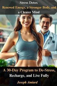 Stress Detox: Renewed Energy, a Stronger Body, and a Clearer Mind