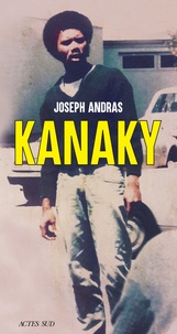 Joseph Andras - Kanaky - Sur les traces d'Alphonse Dianou.