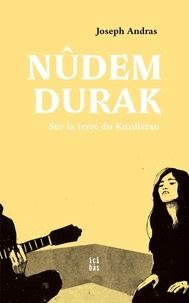 Joseph Andras - Nûdem Durak - Sur la terre du Kurdistan.