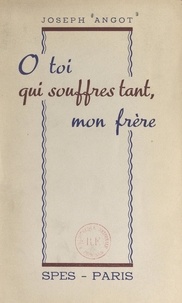 Joseph Angot et Emile Baumann - O toi qui souffres tant, mon frère....